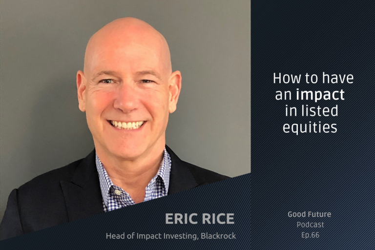 #66 Eric Rice: How Blackrock approaches impact investing in public markets