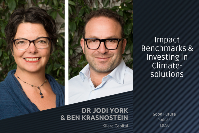 #90 Ben Krasnostein & Dr Jodi York: Impact Benchmarks and Investing in Climate-solutions at Kilara Capital