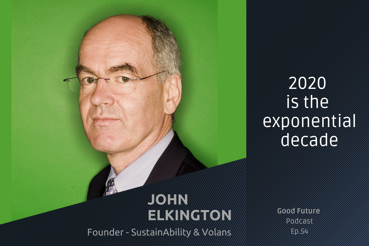 John elkington on the good future podcast with john treadgold talking sustainability