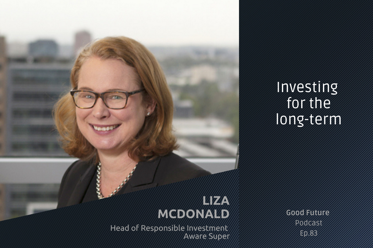 Liza Mcdonald Head of Responsible Investment Aware Super Good Future Podcast