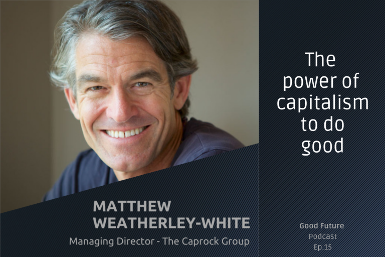#15 Matthew Weatherley White: can capitalism evolve before it’s too late?
