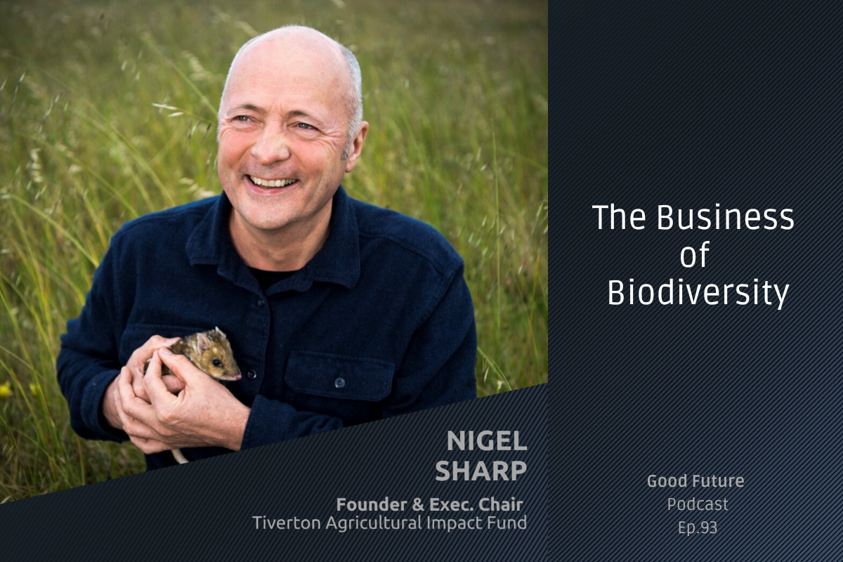 #93 Nigel Sharp: Pioneer in the business of biodiversity, farmer, impact investor and conservationist