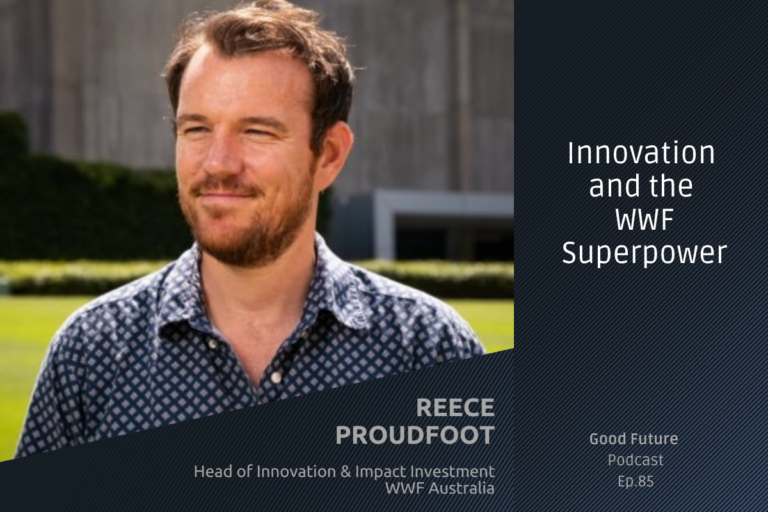 #85 Reece Proudfoot: The WWF approach to impact investment and regeneration￼