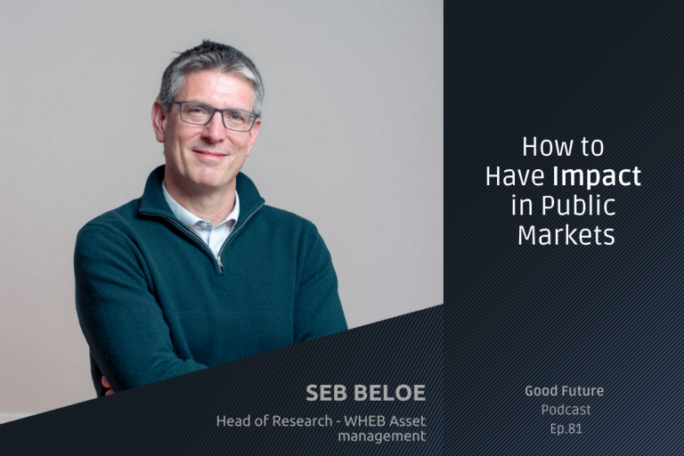 #81 Seb Beloe, WHEB: How to have impact in listed equity markets