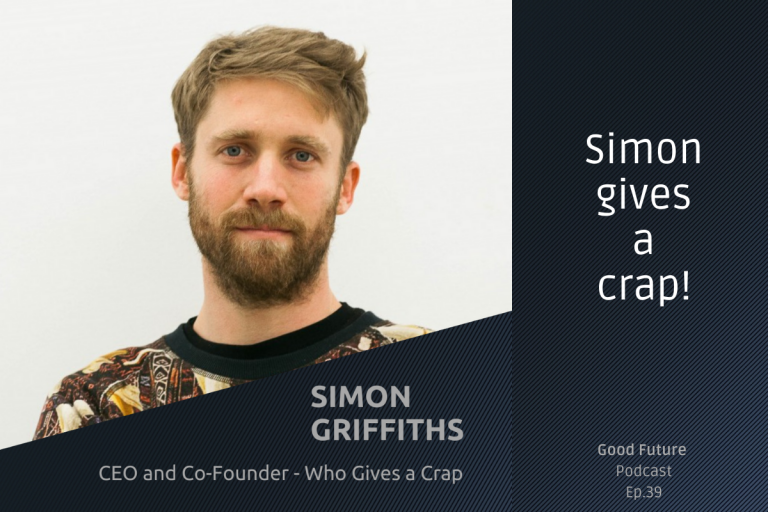 #39 Simon Griffiths: the future of Who-Gives-a-Crap and scaling purpose