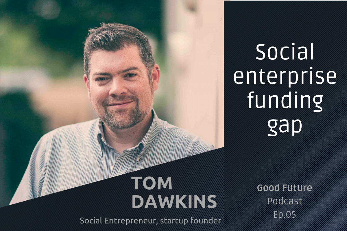 #05 Tom Dawkins: the social enterprise funding gap
